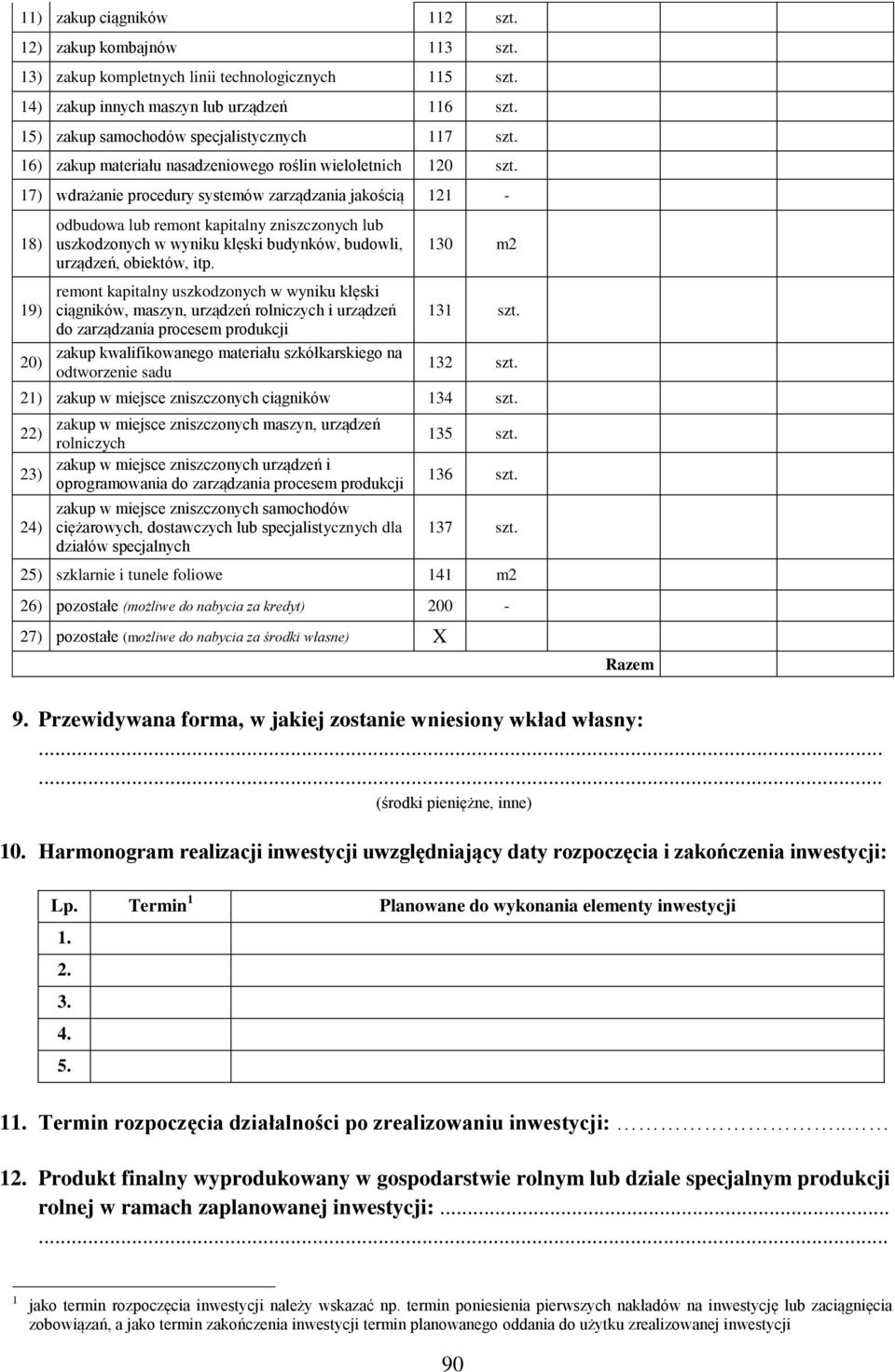 17) wdrażanie procedury systemów zarządzania jakością 121-18) 19) 20) odbudowa lub remont kapitalny zniszczonych lub uszkodzonych w wyniku klęski budynków, budowli, urządzeń, obiektów, itp.