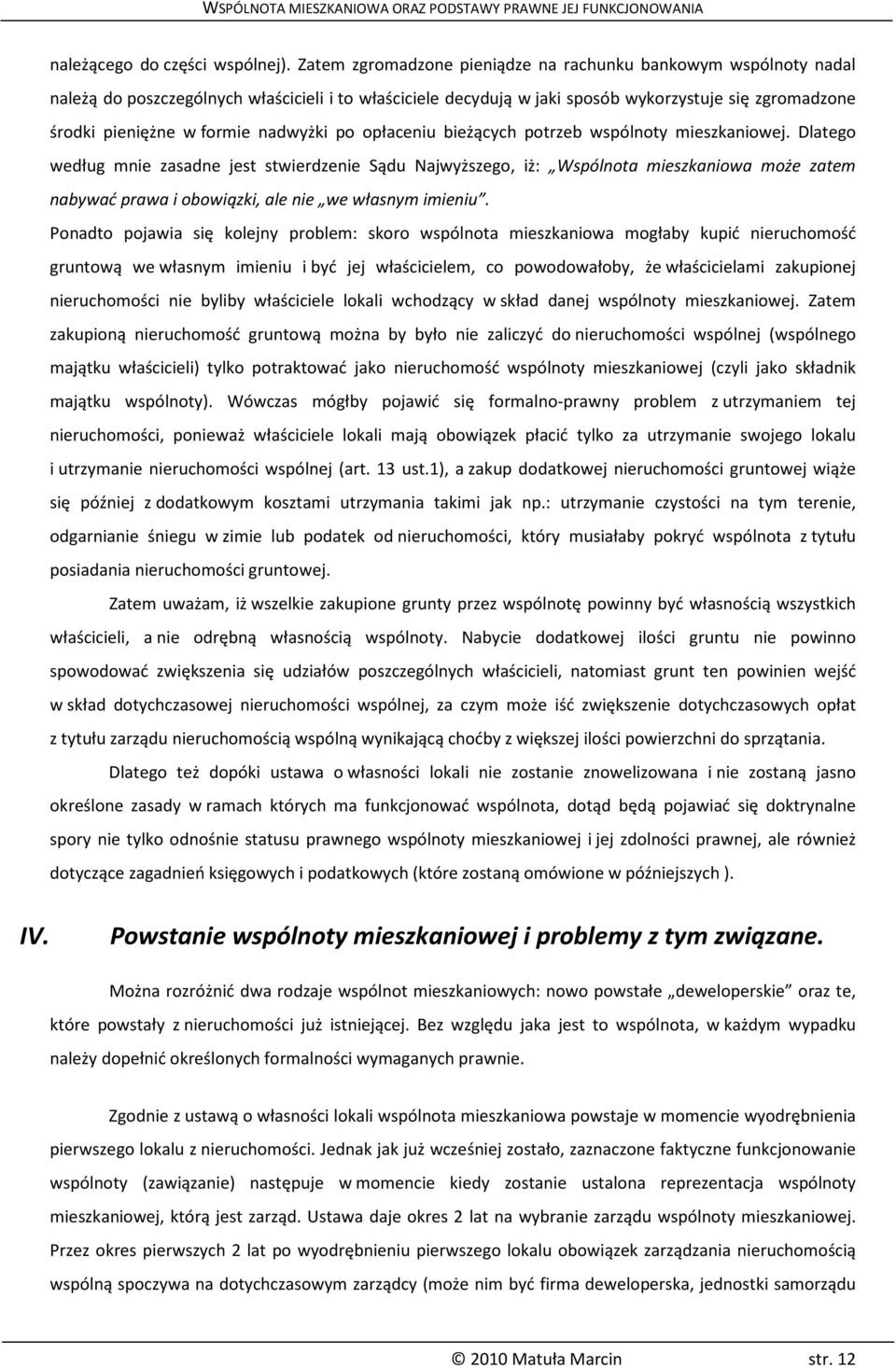 nadwyżki po opłaceniu bieżących potrzeb wspólnoty mieszkaniowej.
