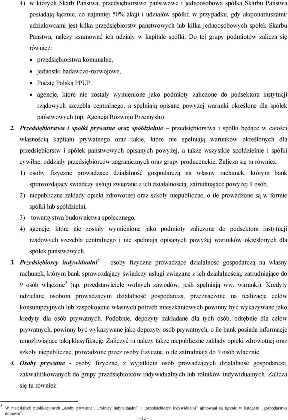 Do tej grupy podmiotów zalicza się również: przedsiębiorstwa komunalne, jednostki badawczo-rozwojowe, Pocztę Polską PPUP.