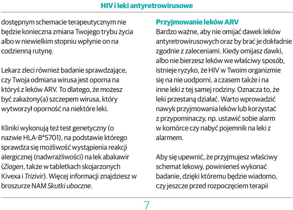 Kliniki wykonują też test genetyczny (o nazwie HLA-B*5701), na podstawie którego sprawdza się możliwość wystąpienia reakcji alergicznej (nadwrażliwości) na lek abakawir (Ziagen, także w tabletkach