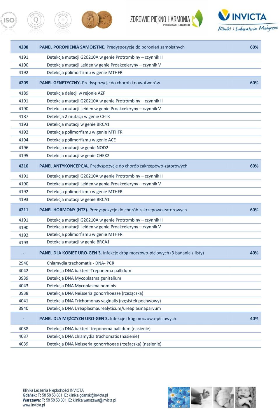 4210 PANEL ANTYKONCEPCJA. Predyspozycje do chorób zakrzepowo-zatorowych 60% 4211 PANEL HORMONY (HTZ). Predyspozycje do chorób zakrzepowo-zatorowych 60% - PANEL DLA KOBIET URO-GEN 3.