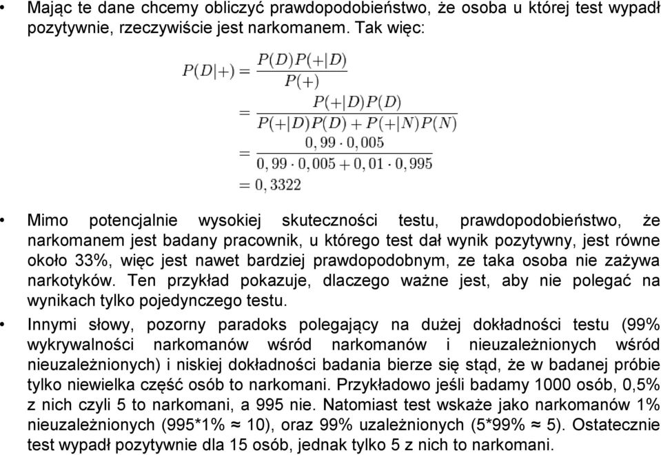 prawdopodobnym, ze taka osoba nie zażywa narkotyków. Ten przykład pokazuje, dlaczego ważne jest, aby nie polegać na wynikach tylko pojedynczego testu.