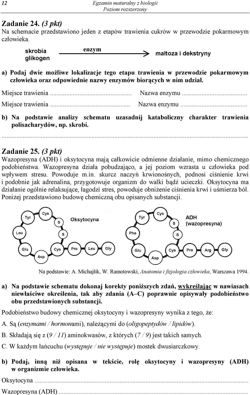 Miejsce trawienia... Nazwa enzymu... Miejsce trawienia... Nazwa enzymu... b) Na podstawie analizy schematu uzasadnij kataboliczny charakter trawienia polisacharydów, np. skrobi. Zadanie 25.