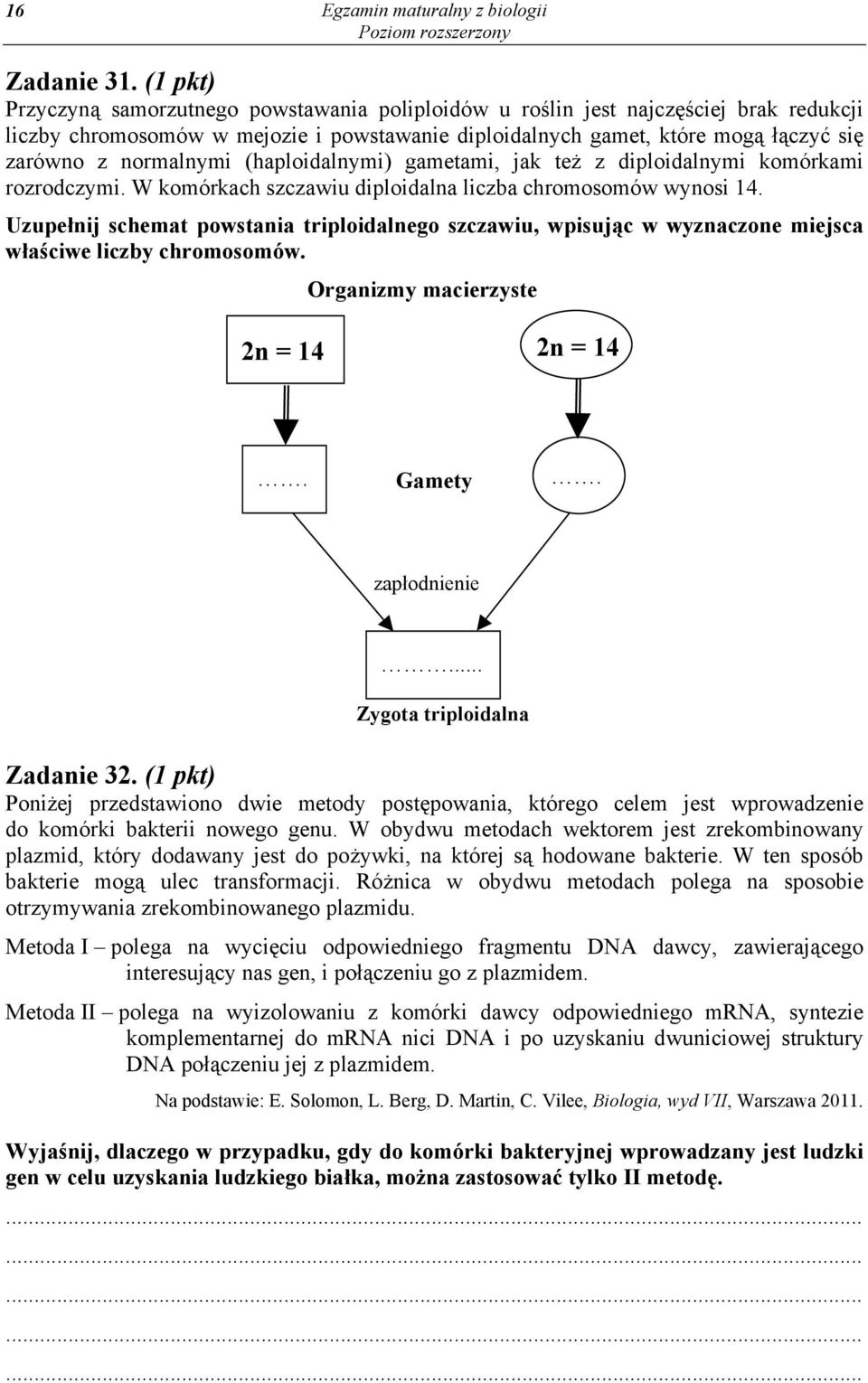 normalnymi (haploidalnymi) gametami, jak też z diploidalnymi komórkami rozrodczymi. W komórkach szczawiu diploidalna liczba chromosomów wynosi 14.