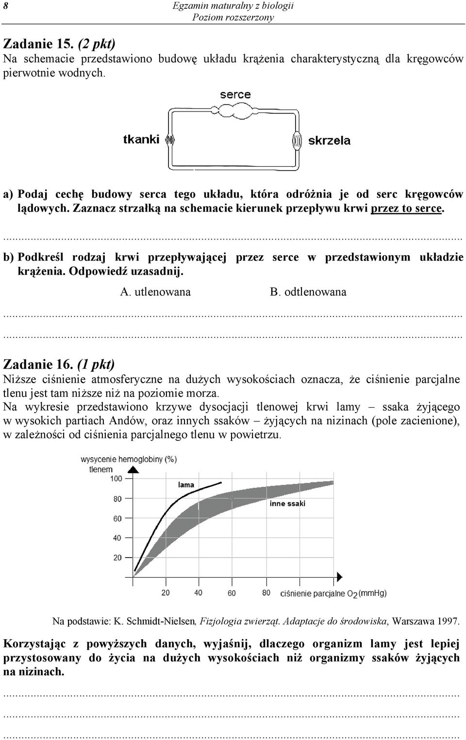 b) Podkreśl rodzaj krwi przepływającej przez serce w przedstawionym układzie krążenia. Odpowiedź uzasadnij. A. utlenowana B. odtlenowana Zadanie 16.