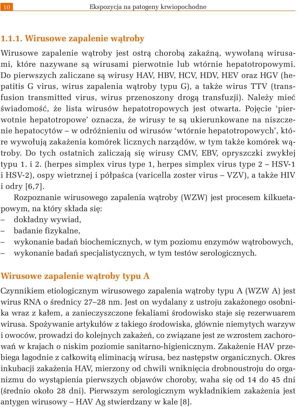 transfuzji). Należy mieć świadomość, że lista wirusów hepatotropowych jest otwarta.