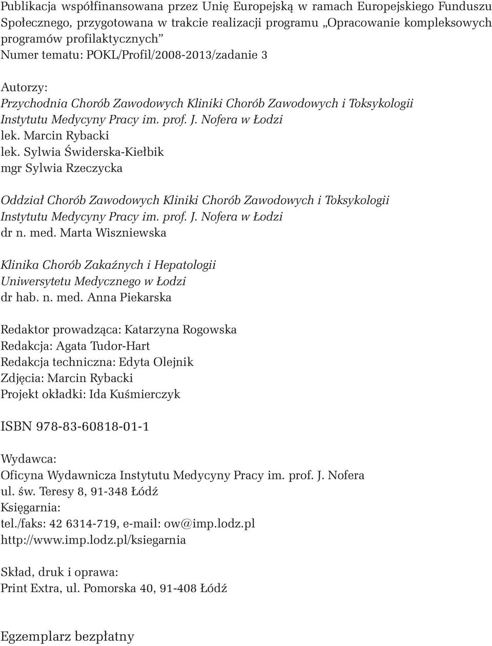 Sylwia Świderska-Kiełbik mgr Sylwia Rzeczycka Oddział Chorób Zawodowych Kliniki Chorób Zawodowych i Toksykologii Instytutu Medycyny Pracy im. prof. J. Nofera w Łodzi dr n. med.