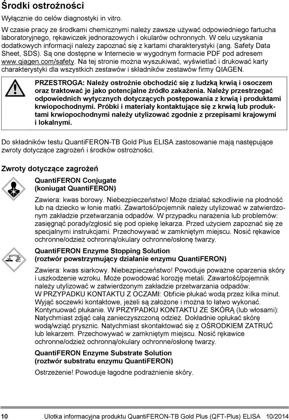 W celu uzyskania dodatkowych informacji należy zapoznać się z kartami charakterystyki (ang. Safety Data Sheet, SDS). Są one dostępne w Internecie w wygodnym formacie PDF pod adresem www.qiagen.