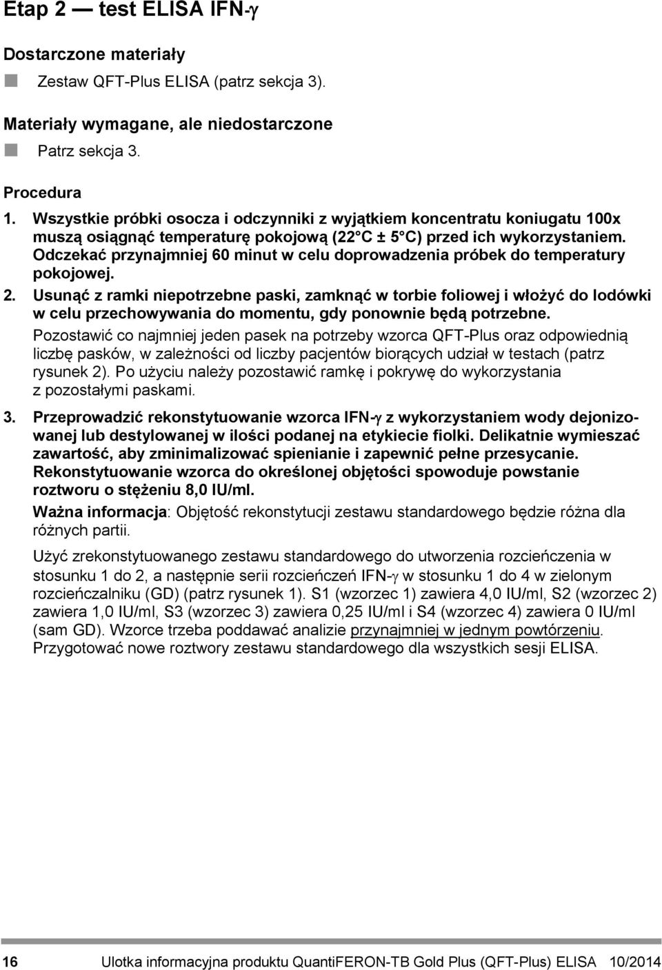 Odczekać przynajmniej 60 minut w celu doprowadzenia próbek do temperatury pokojowej. 2.