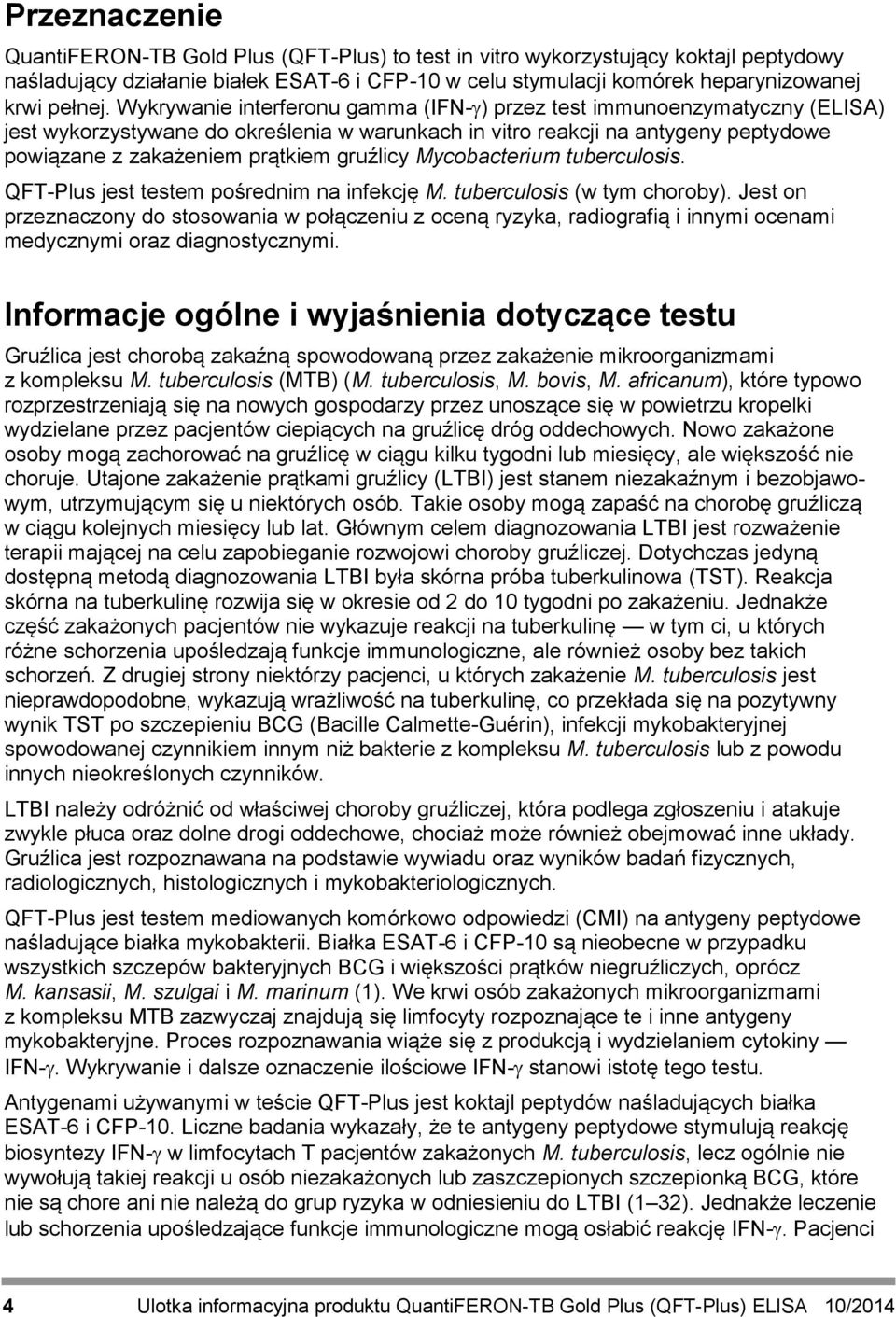 gruźlicy Mycobacterium tuberculosis. QFT-Plus jest testem pośrednim na infekcję M. tuberculosis (w tym choroby).