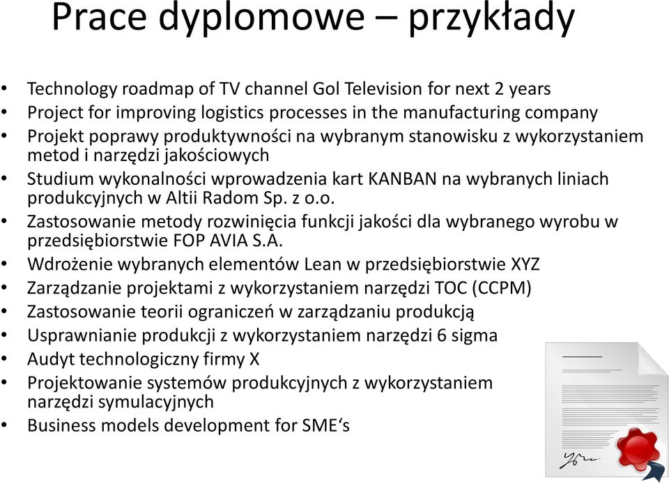 A. Wdrożenie wybranych elementów Lean w przedsiębiorstwie XYZ Zarządzanie projektami z wykorzystaniem narzędzi TOC (CCPM) Zastosowanie teorii ograniczeń w zarządzaniu produkcją Usprawnianie produkcji