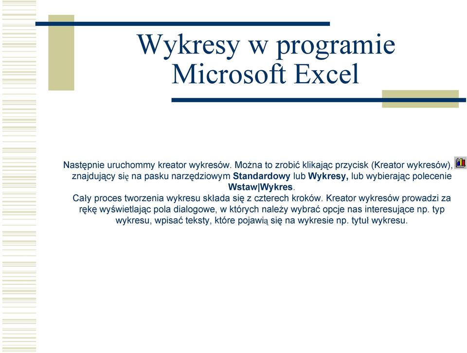 Wykresy, lub wybierając polecenie Wstaw Wykres. Cały proces tworzenia wykresu składa się z czterech kroków.