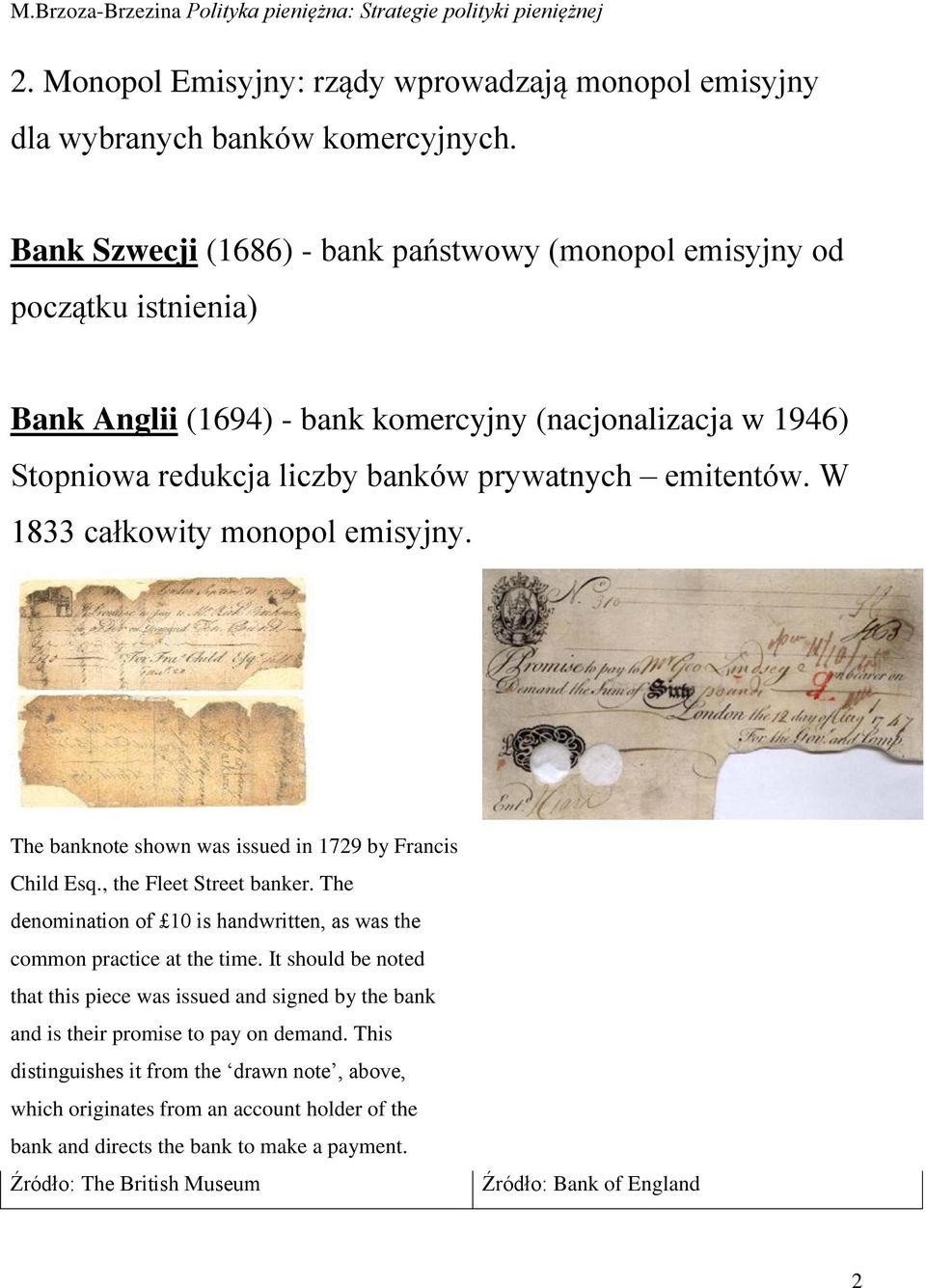 W 1833 całkowity monopol emisyjny. The banknote shown was issued in 1729 by Francis Child Esq., the Fleet Street banker.
