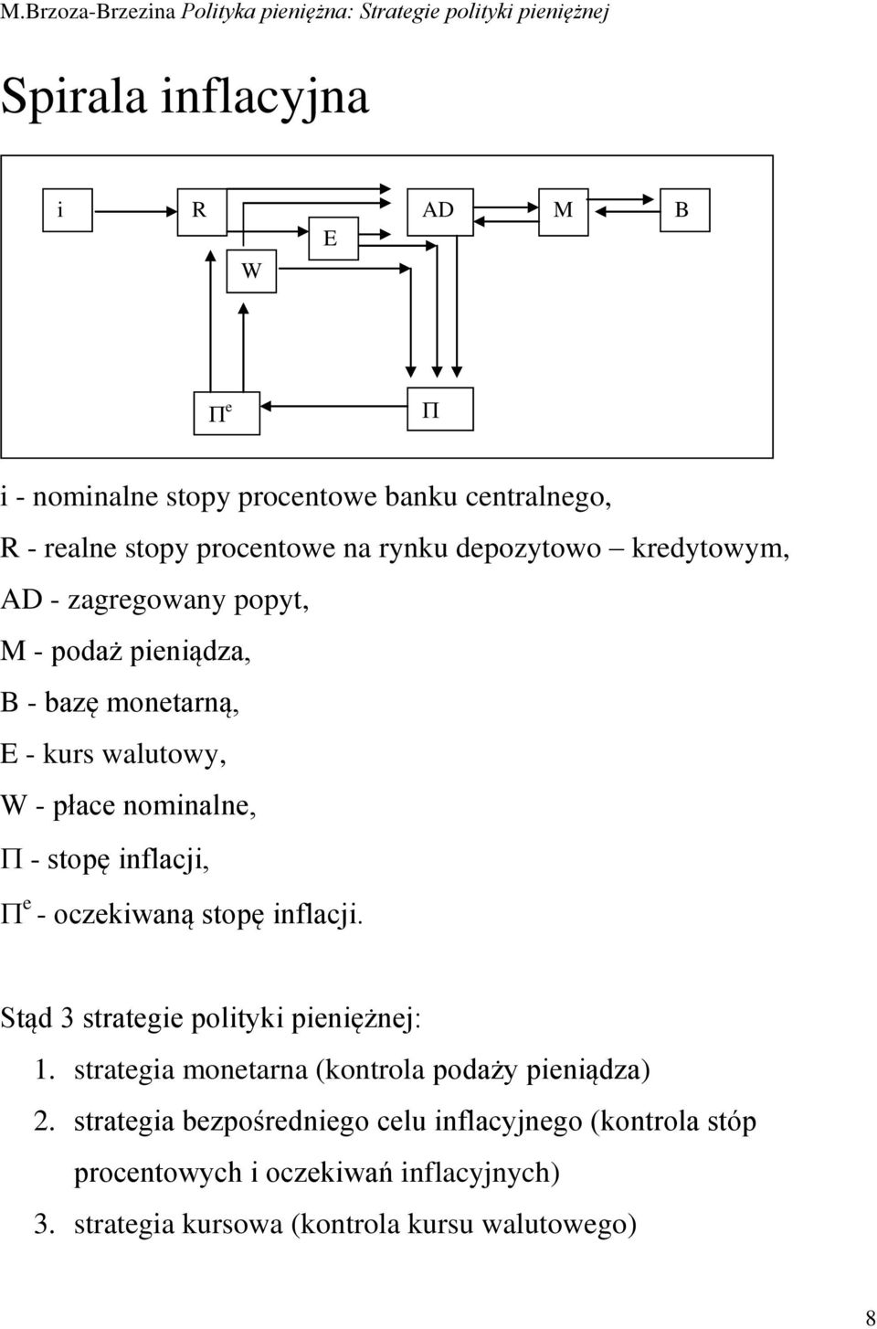 e - oczekiwaną stopę inflacji. Stąd 3 strategie polityki pieniężnej: 1. strategia monetarna (kontrola podaży pieniądza) 2.