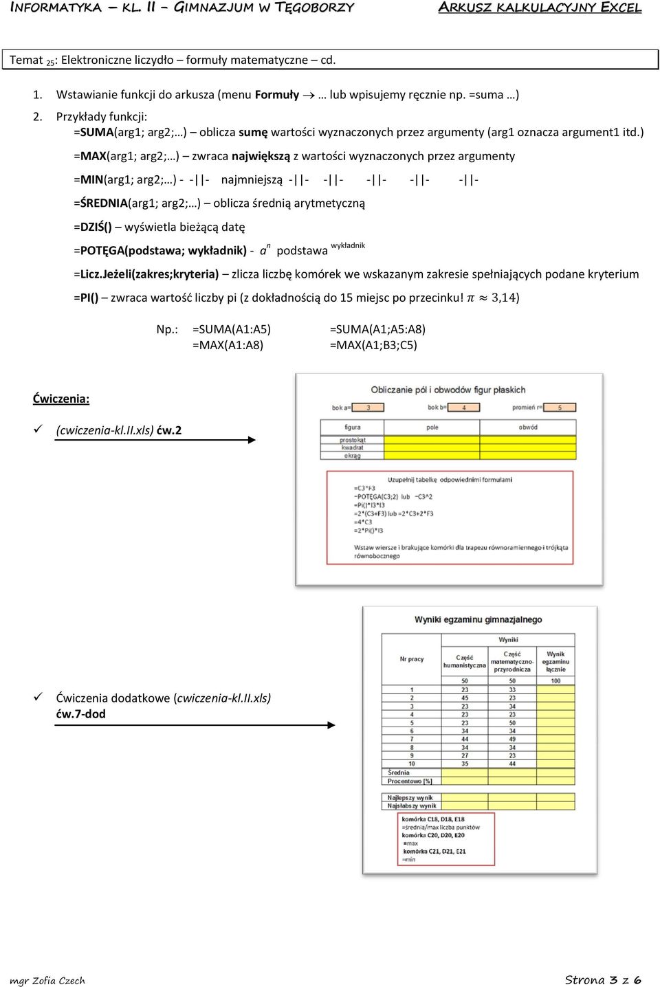 ) =MAX(arg1; arg2; ) zwraca największą z wartości wyznaczonych przez argumenty =MIN(arg1; arg2; ) - - - najmniejszą - - - - - - - - - - =ŚREDNIA(arg1; arg2; ) oblicza średnią arytmetyczną =DZIŚ()