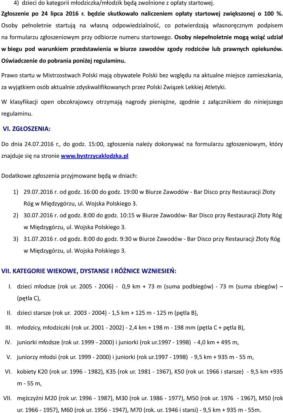 Osoby niepełnoletnie mogą wziąć udział w biegu pod warunkiem przedstawienia w biurze zawodów zgody rodziców lub prawnych opiekunów. Oświadczenie do pobrania poniżej regulaminu.