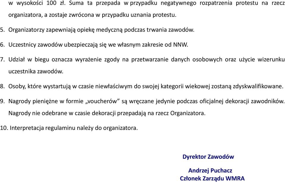 Udział w biegu oznacza wyrażenie zgody na przetwarzanie danych osobowych oraz użycie wizerunku uczestnika zawodów. 8.