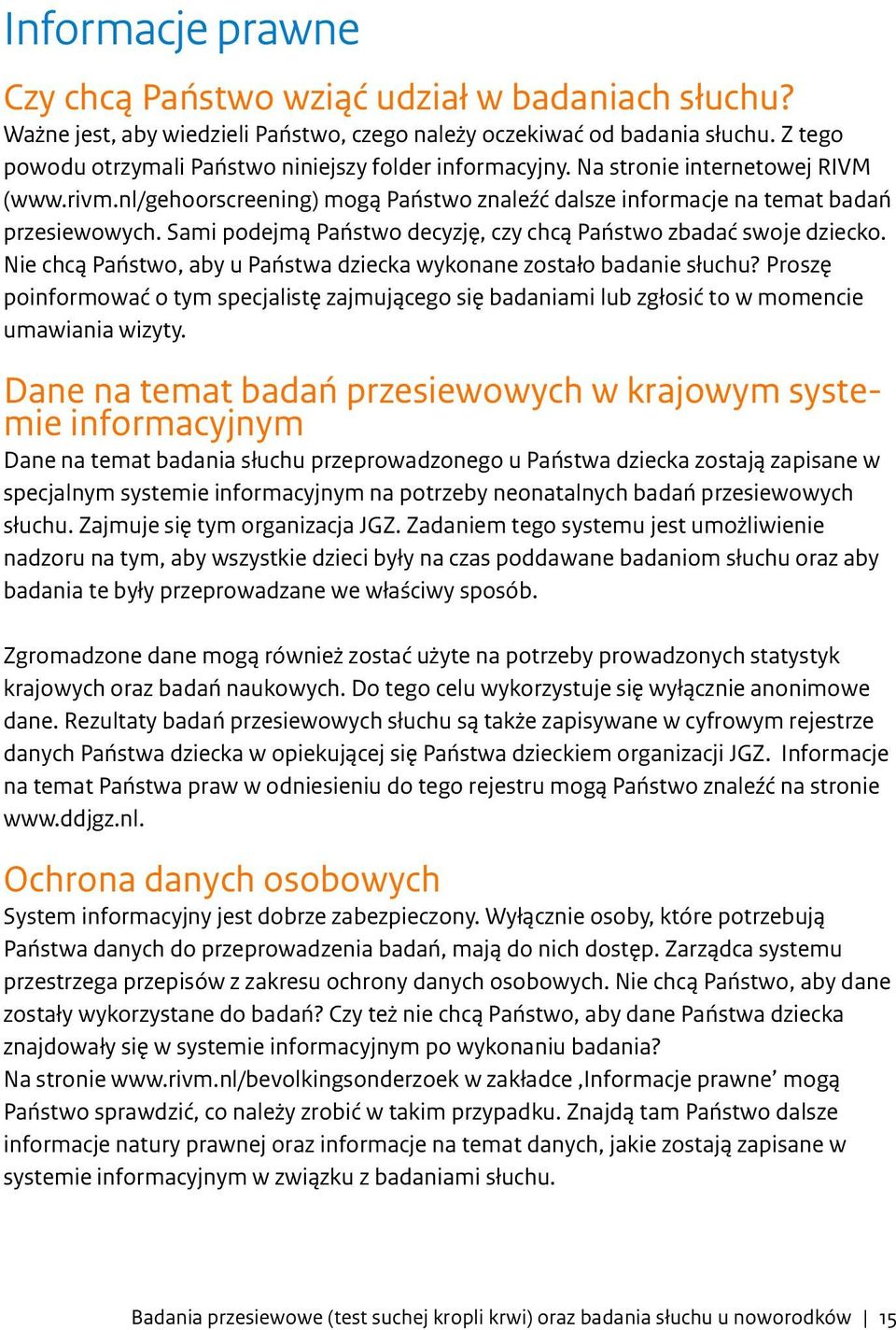 Sami podejmą Państwo decyzję, czy chcą Państwo zbadać swoje dziecko. Nie chcą Państwo, aby u Państwa dziecka wykonane zostało badanie słuchu?