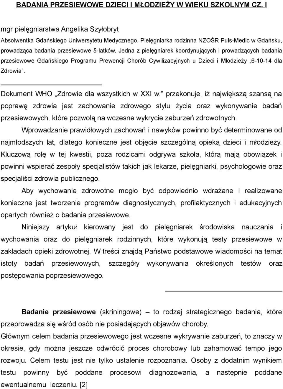 Jedna z pielęgniarek koordynujących i prowadzących badania przesiewowe Gdańskiego Programu Prewencji Chorób Cywilizacyjnych u Dzieci i Młodzieży 6-10-14 dla Zdrowia.
