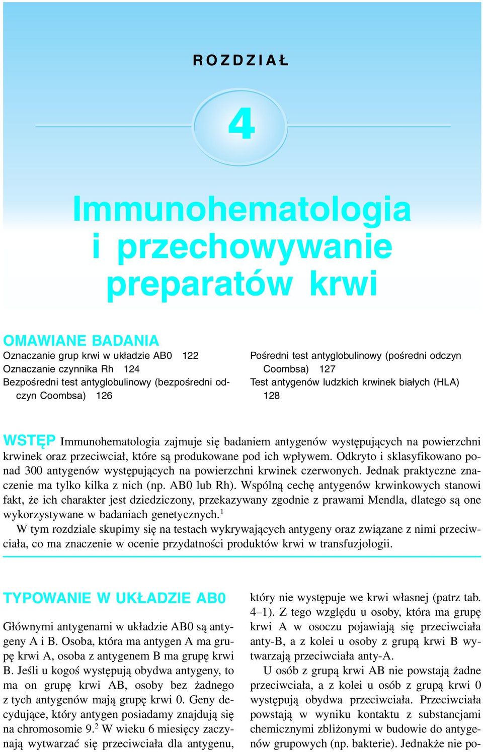 (bezpośredni odczyn Coombsa) 126 Pośredni test antyglobulinowy (pośredni odczyn Coombsa) 127 Test antygenów ludzkich krwinek białych (HLA) 128 WSTĘP Immunohematologia zajmuje się badaniem antygenów