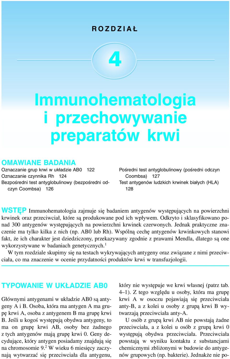 (bezpośredni odczyn Coombsa) 126 Pośredni test antyglobulinowy (pośredni odczyn Coombsa) 127 Test antygenów ludzkich krwinek białych (HLA) 128 WSTĘP Immunohematologia zajmuje się badaniem antygenów