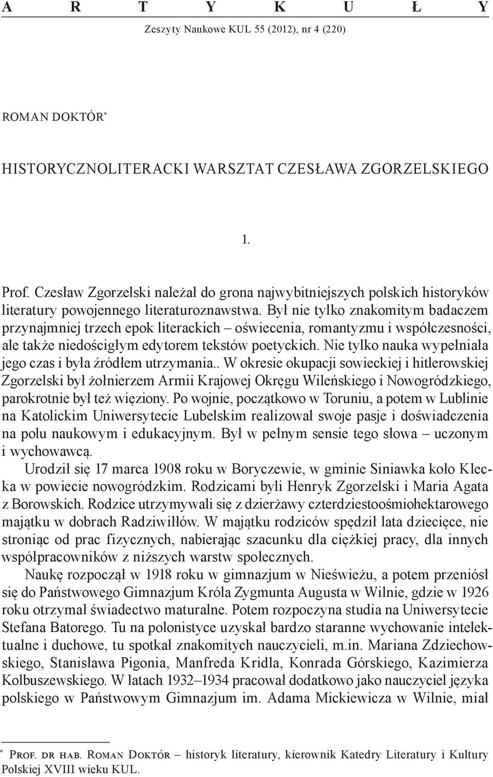 Był nie tylko znakomitym badaczem przynajmniej trzech epok literackich oświecenia, romantyzmu i współczesności, ale także niedościgłym edytorem tekstów poetyckich.