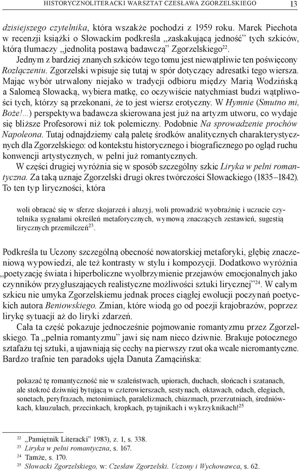 Jednym z bardziej znanych szkiców tego tomu jest niewątpliwie ten poświęcony Rozłączeniu. Zgorzelski wpisuje się tutaj w spór dotyczący adresatki tego wiersza.
