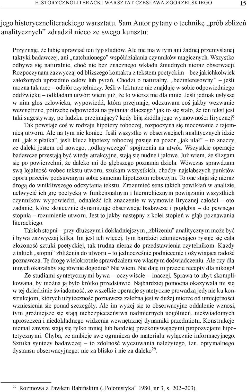 Ale nie ma w tym ani żadnej przemyślanej taktyki badawczej, ani natchnionego współdziałania czynników magicznych.