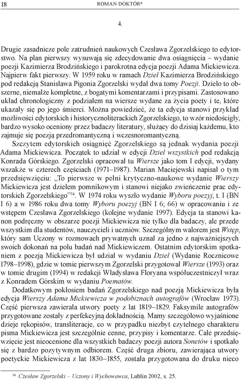 W 1959 roku w ramach Dzieł Kazimierza Brodzińskiego pod redakcją Stanisława Pigonia Zgorzelski wydał dwa tomy Poezji. Dzieło to obszerne, niemalże kompletne, z bogatymi komentarzami i przypisami.