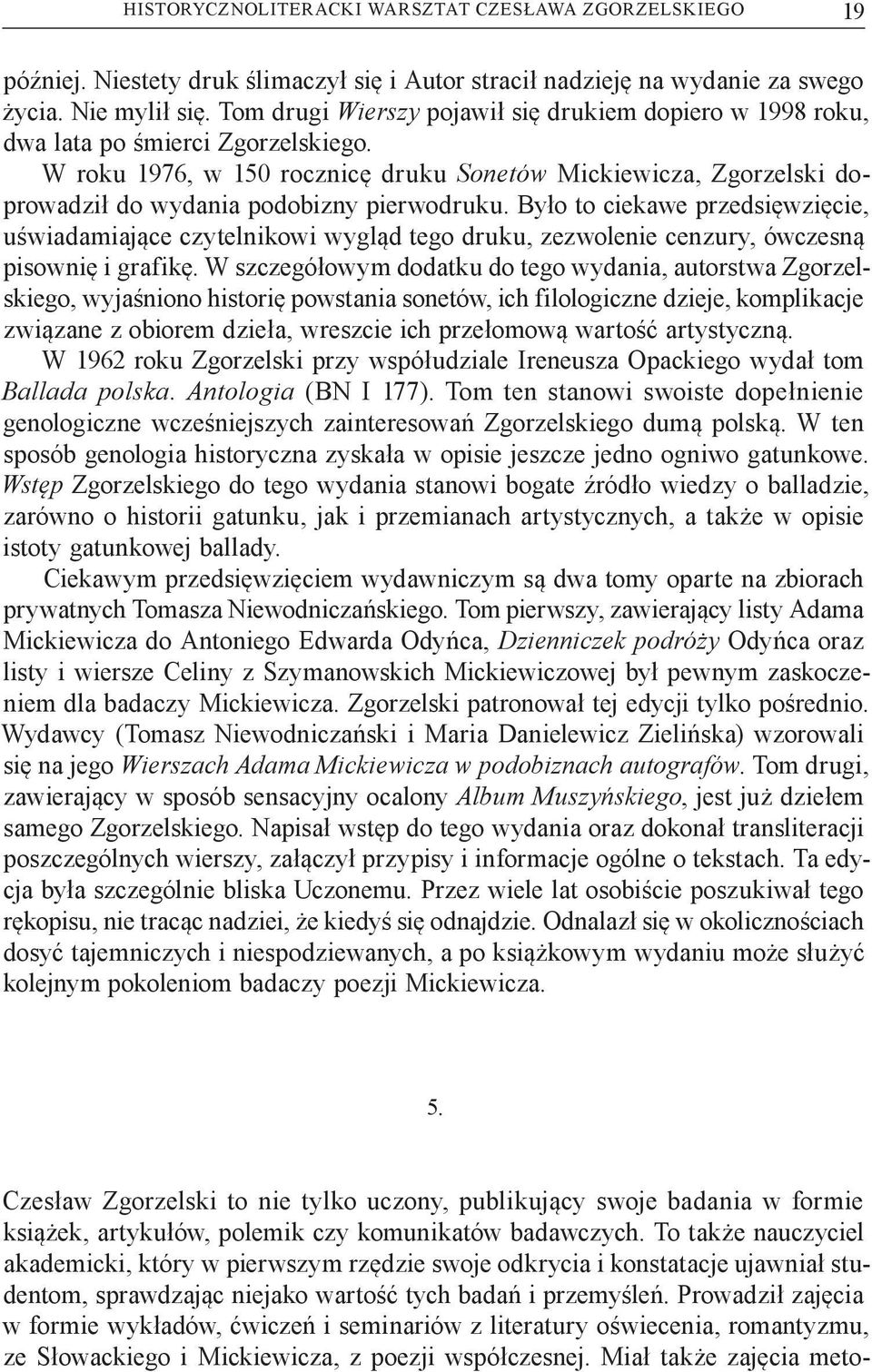 W roku 1976, w 150 rocznicę druku Sonetów Mickiewicza, Zgorzelski doprowadził do wydania podobizny pierwodruku.