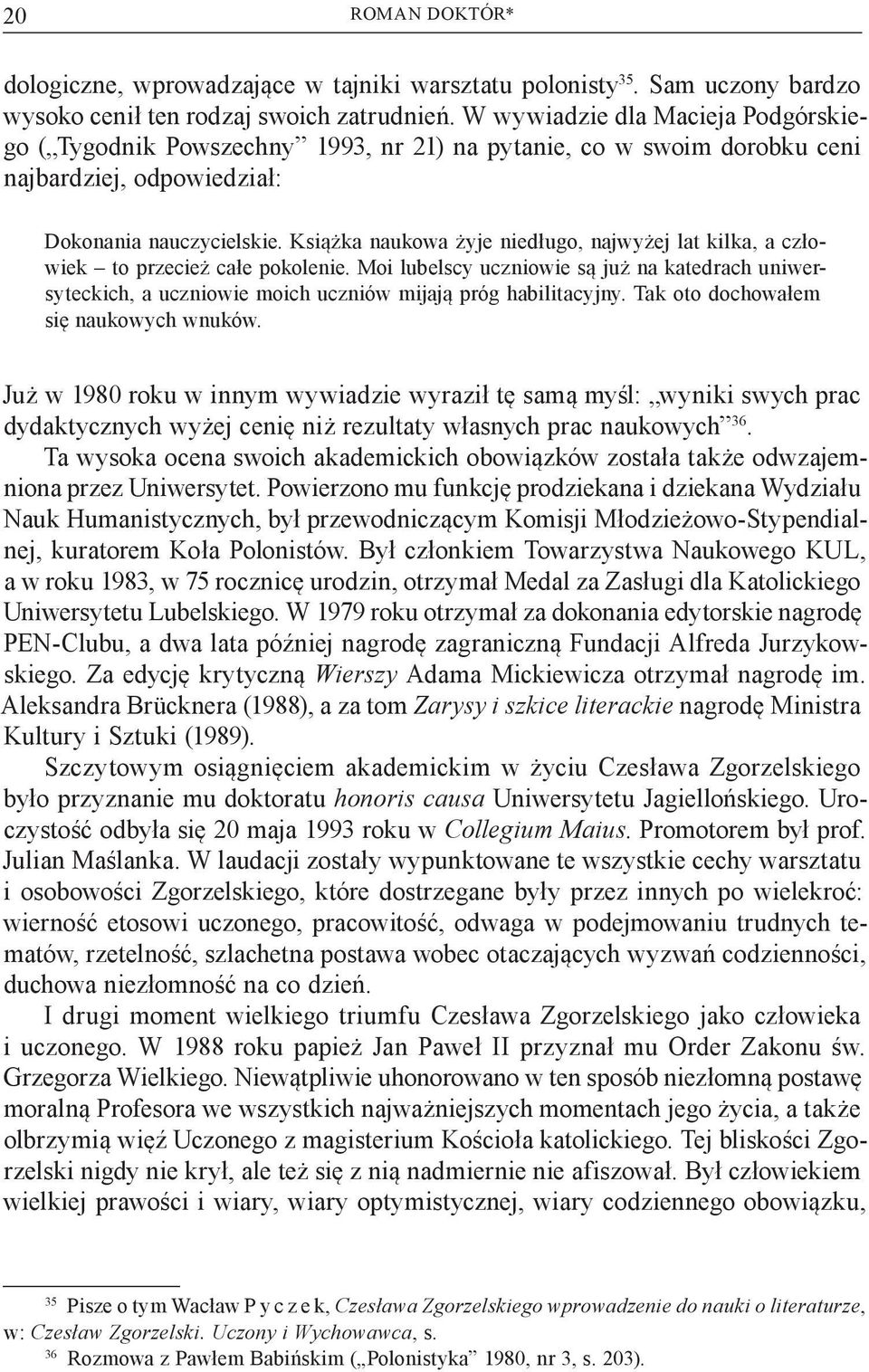 Książka naukowa żyje niedługo, najwyżej lat kilka, a człowiek to przecież całe pokolenie.