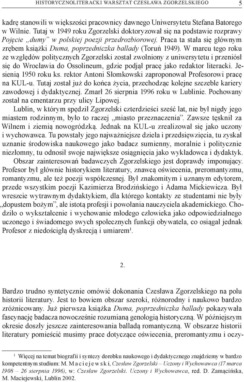 W marcu tego roku ze względów politycznych Zgorzelski został zwolniony z uniwersytetu i przeniósł się do Wrocławia do Ossolineum, gdzie podjął pracę jako redaktor literacki. Jesienią 1950 roku ks.