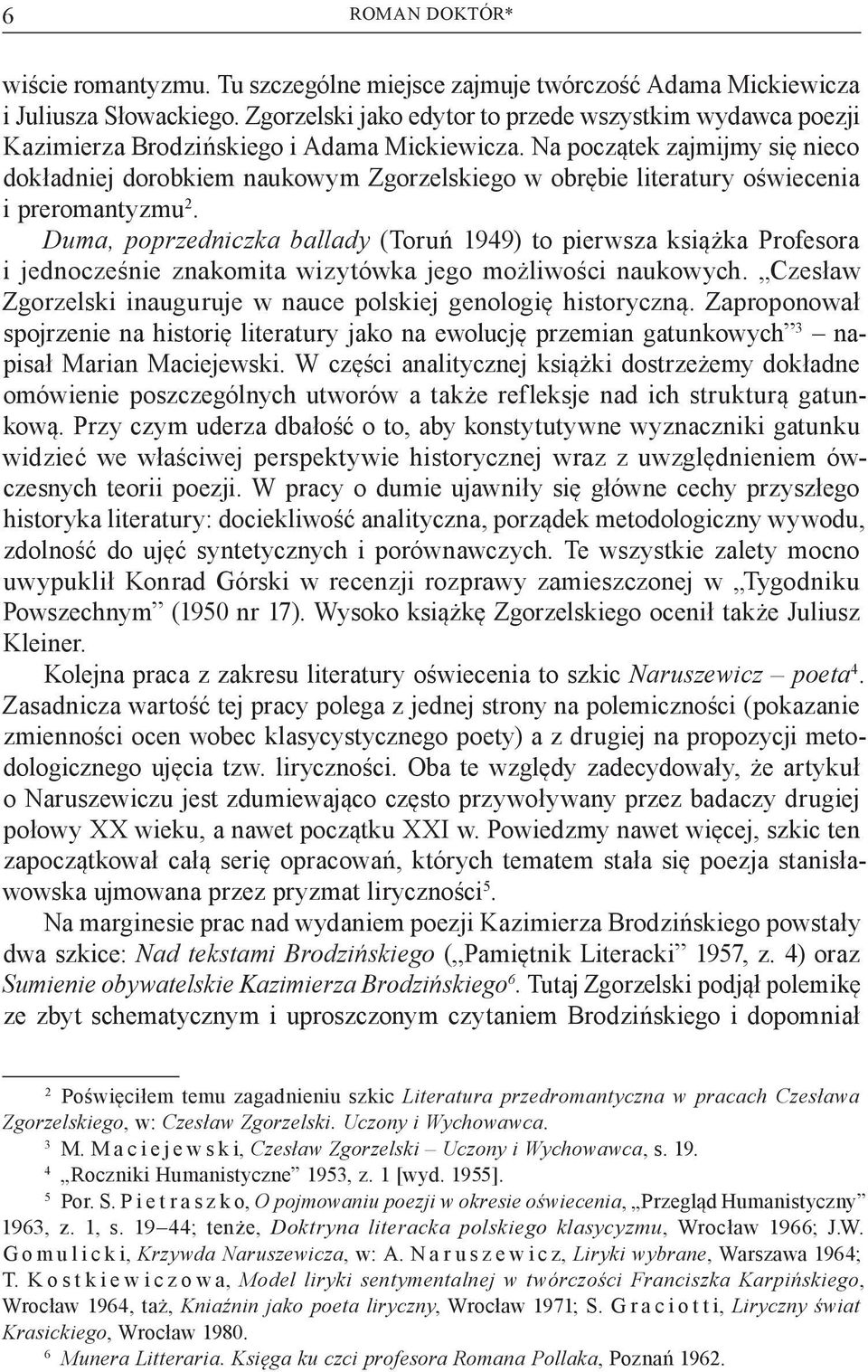 Na początek zajmijmy się nieco dokładniej dorobkiem naukowym Zgorzelskiego w obrębie literatury oświecenia i preromantyzmu 2.