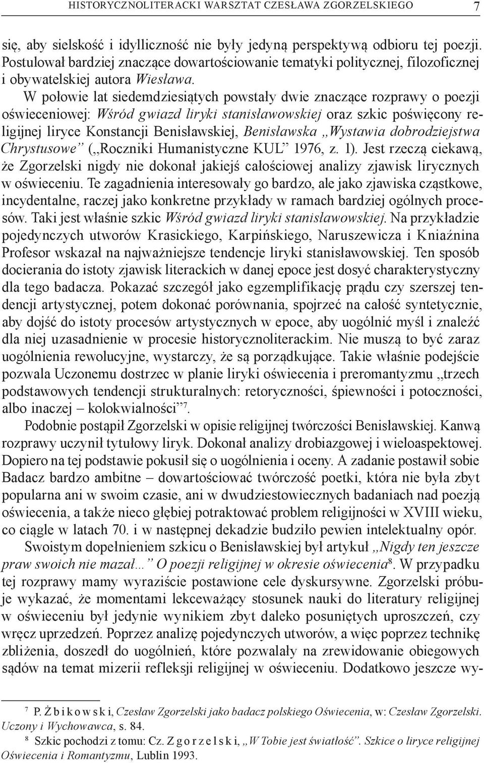 W połowie lat siedemdziesiątych powstały dwie znaczące rozprawy o poezji oświeceniowej: Wśród gwiazd liryki stanisławowskiej oraz szkic poświęcony religijnej liryce Konstancji Benisławskiej,