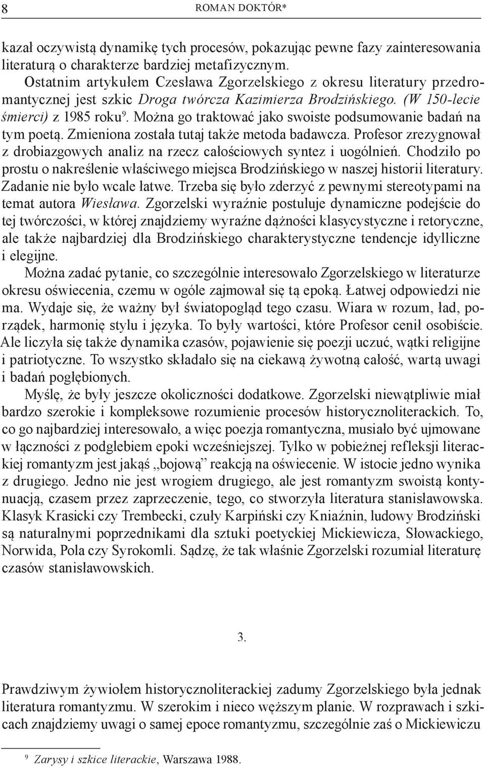 Można go traktować jako swoiste podsumowanie badań na tym poetą. Zmieniona została tutaj także metoda badawcza. Profesor zrezygnował z drobiazgowych analiz na rzecz całościowych syntez i uogólnień.