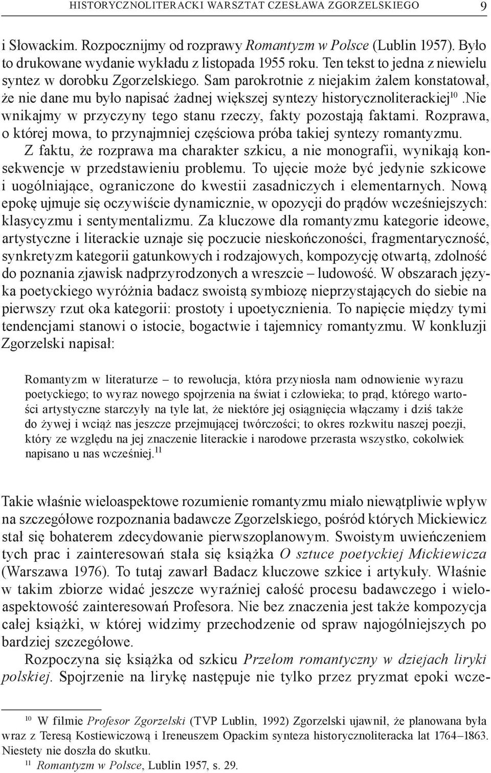 Nie wnikajmy w przyczyny tego stanu rzeczy, fakty pozostają faktami. Rozprawa, o której mowa, to przynajmniej częściowa próba takiej syntezy romantyzmu.