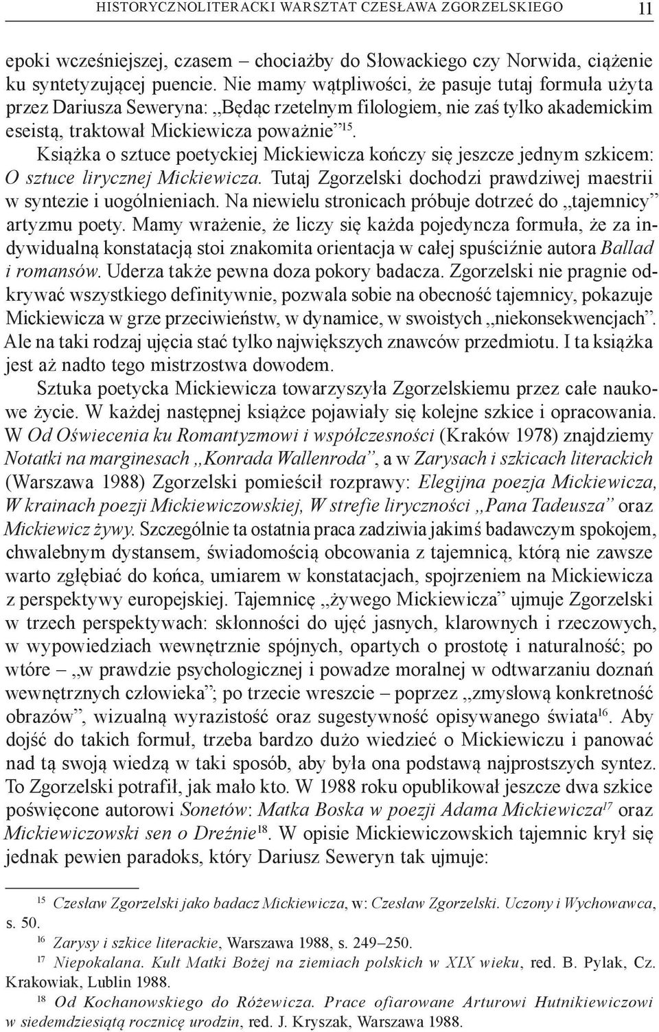 Książka o sztuce poetyckiej Mickiewicza kończy się jeszcze jednym szkicem: O sztuce lirycznej Mickiewicza. Tutaj Zgorzelski dochodzi prawdziwej maestrii w syntezie i uogólnieniach.