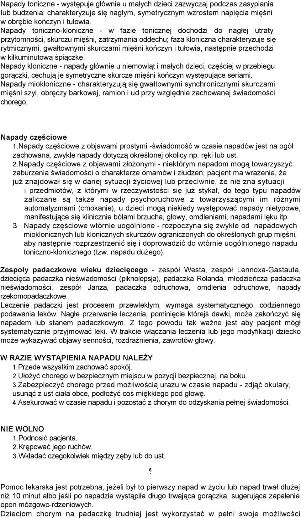 kończyn i tułowia, następnie przechodzi w kilkuminutową śpiączkę.