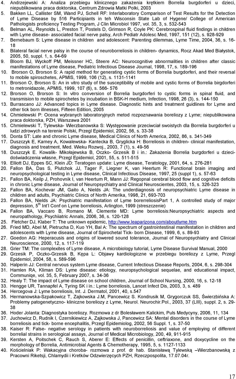 American Pathologists proficiency Testing Program, J Clin Microbiol 1997, vol. 35, 3, s. 532-543 6.