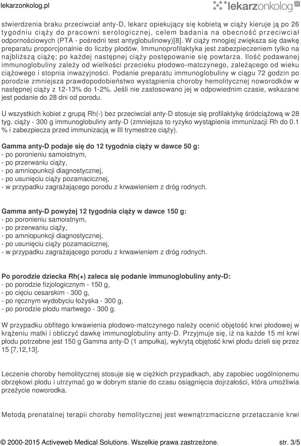 Immunoprofilaktyka jest zabezpieczeniem tylko na najbliższą ciążę; po każdej następnej ciąży postępowanie się powtarza.