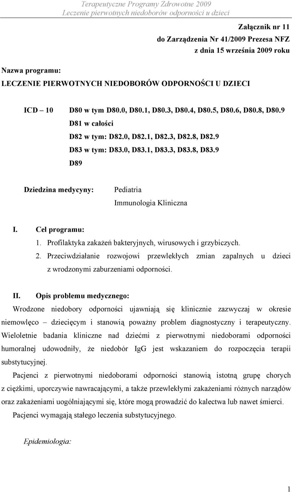 Cel programu: 1. Profilaktyka zakażeń bakteryjnych, wirusowych i grzybiczych. 2. Przeciwdziałanie rozwojowi przewlekłych zmian zapalnych u dzieci z wrodzonymi zaburzeniami odporności. II.