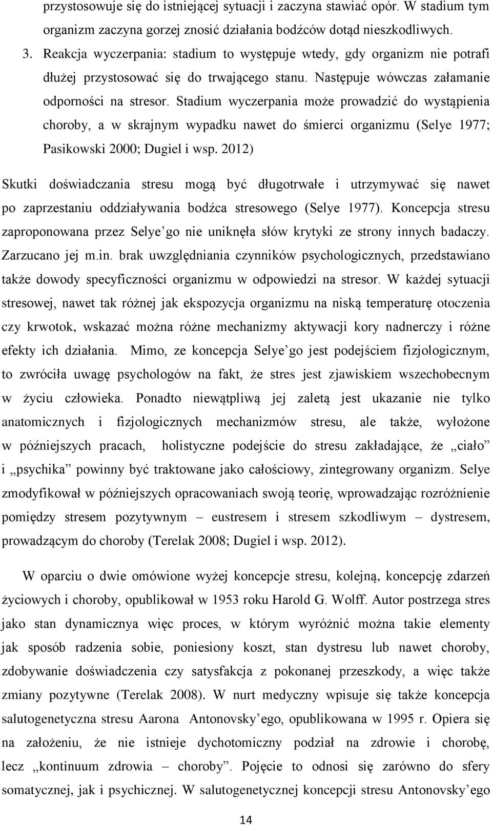 Stadium wyczerpania może prowadzić do wystąpienia choroby, a w skrajnym wypadku nawet do śmierci organizmu (Selye 1977; Pasikowski 2000; Dugiel i wsp.