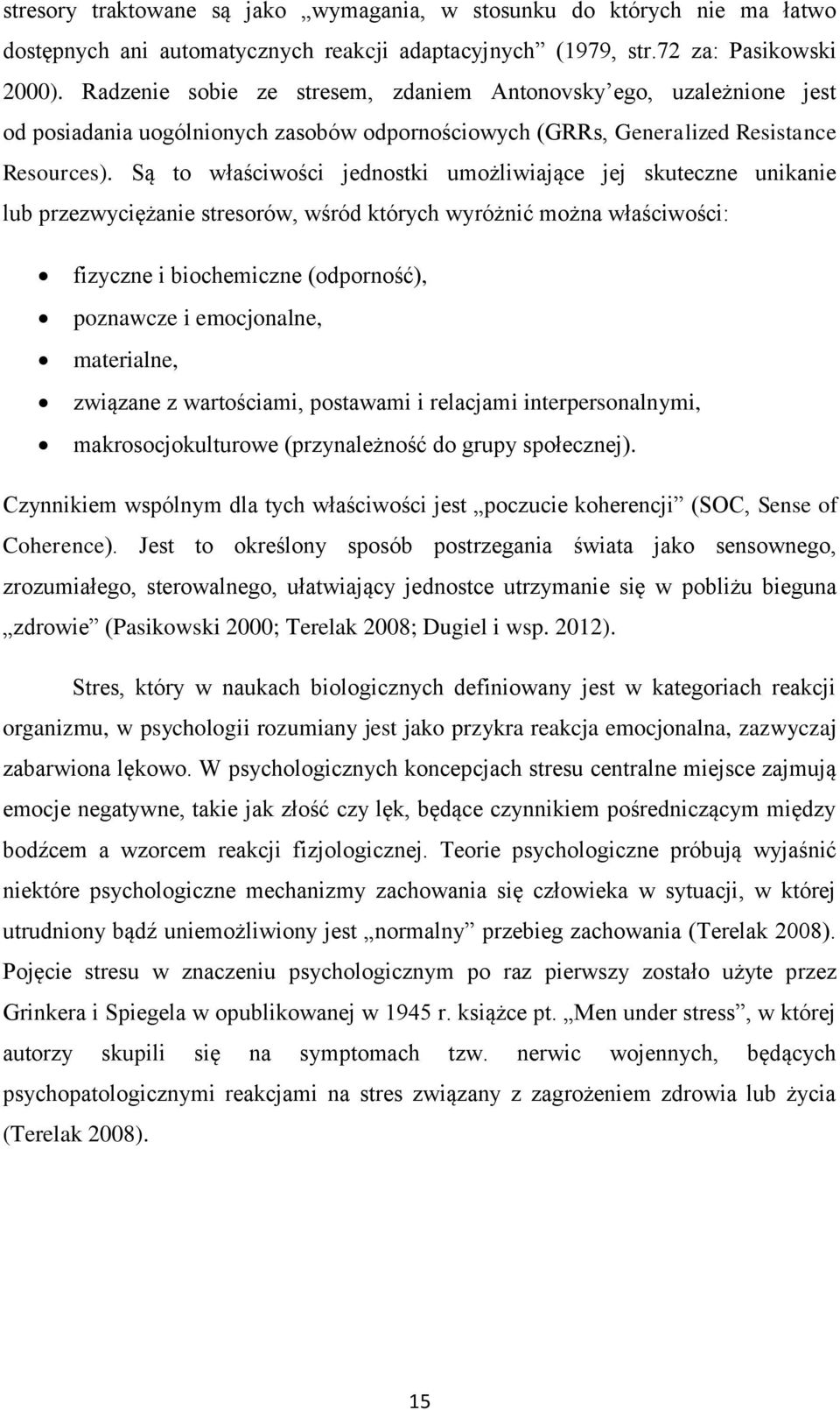 Są to właściwości jednostki umożliwiające jej skuteczne unikanie lub przezwyciężanie stresorów, wśród których wyróżnić można właściwości: fizyczne i biochemiczne (odporność), poznawcze i emocjonalne,