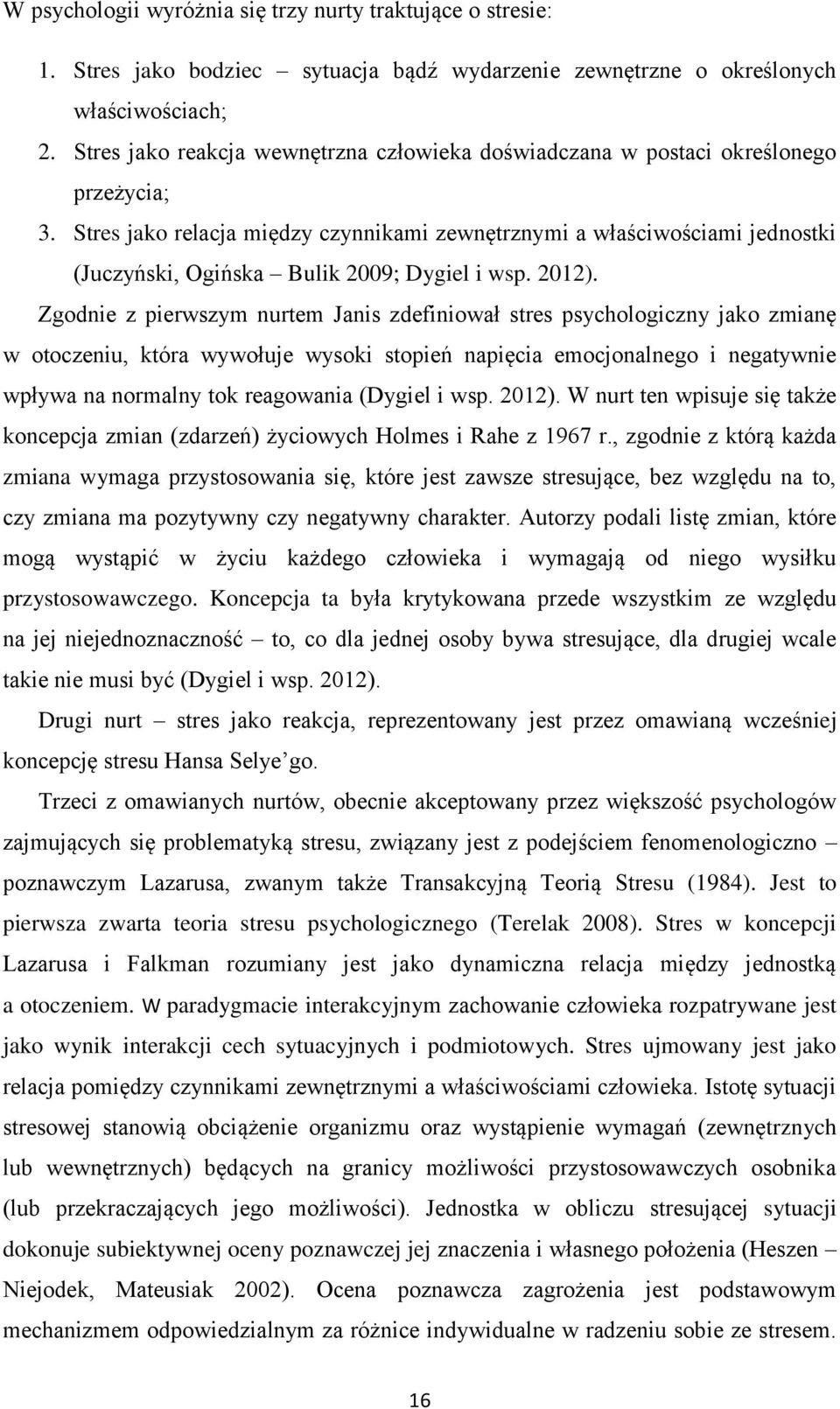 Stres jako relacja między czynnikami zewnętrznymi a właściwościami jednostki (Juczyński, Ogińska Bulik 2009; Dygiel i wsp. 2012).