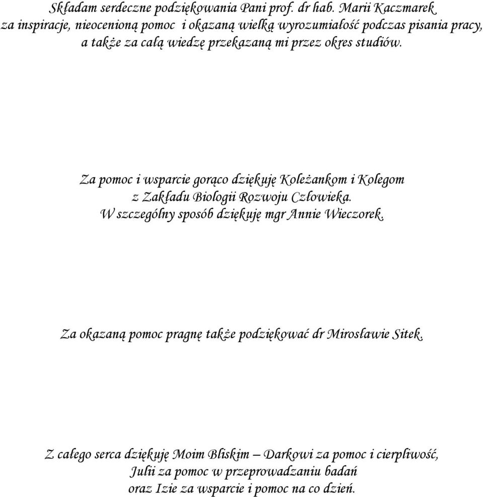 przez okres studiów. Za pomoc i wsparcie gorąco dziękuję Koleżankom i Kolegom z Zakładu Biologii Rozwoju Człowieka.