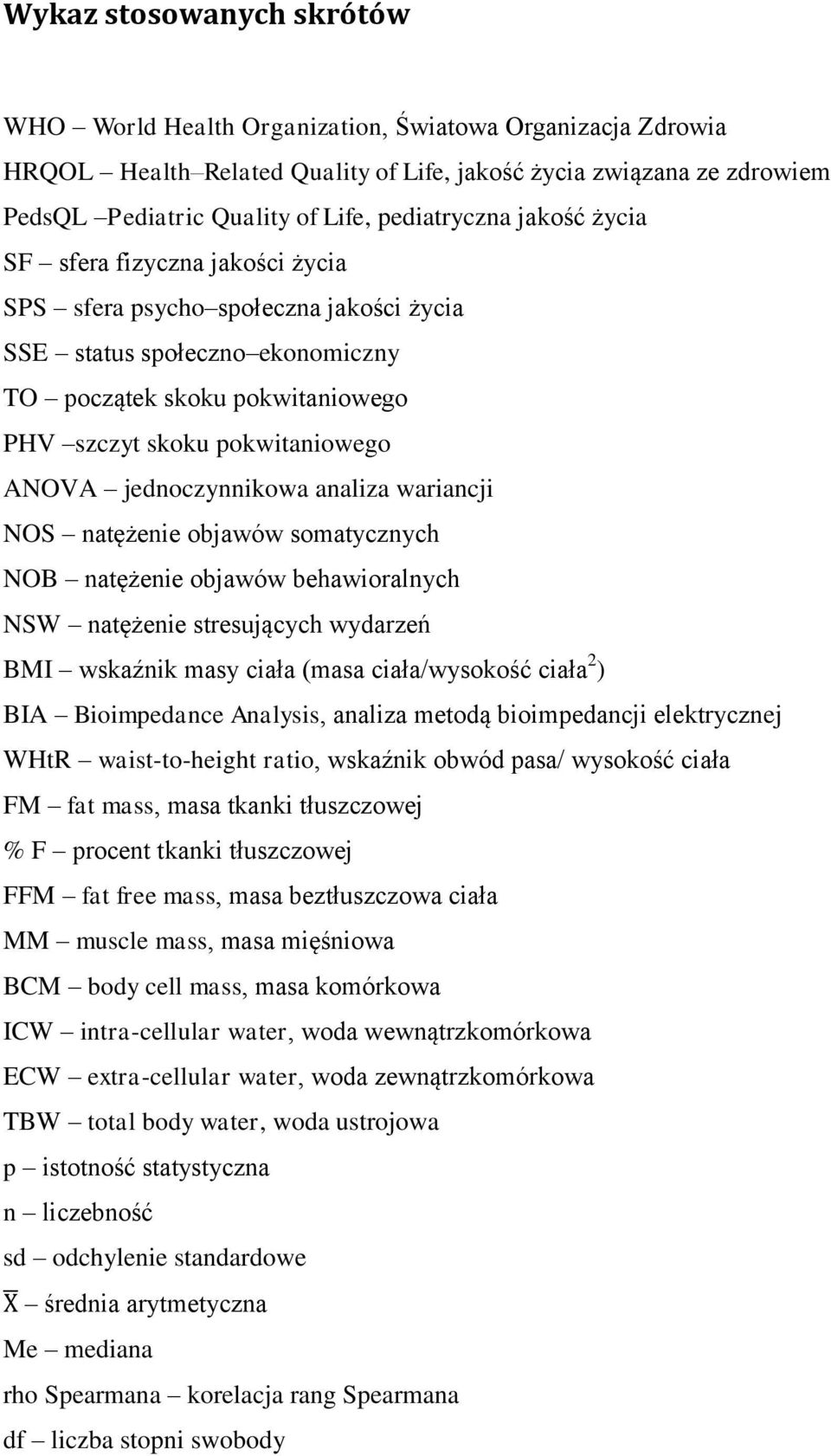 ANOVA jednoczynnikowa analiza wariancji NOS natężenie objawów somatycznych NOB natężenie objawów behawioralnych NSW natężenie stresujących wydarzeń BMI wskaźnik masy ciała (masa ciała/wysokość ciała