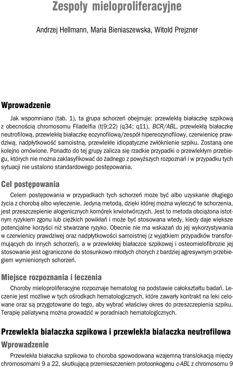 eozynofilową/zespół hipereozynofilowy, czerwienicę praw dziwą, nadpłytkowość samoistną, przewlekłe idiopatyczne zwłóknienie szpiku. Zostaną one kolejno omówione.