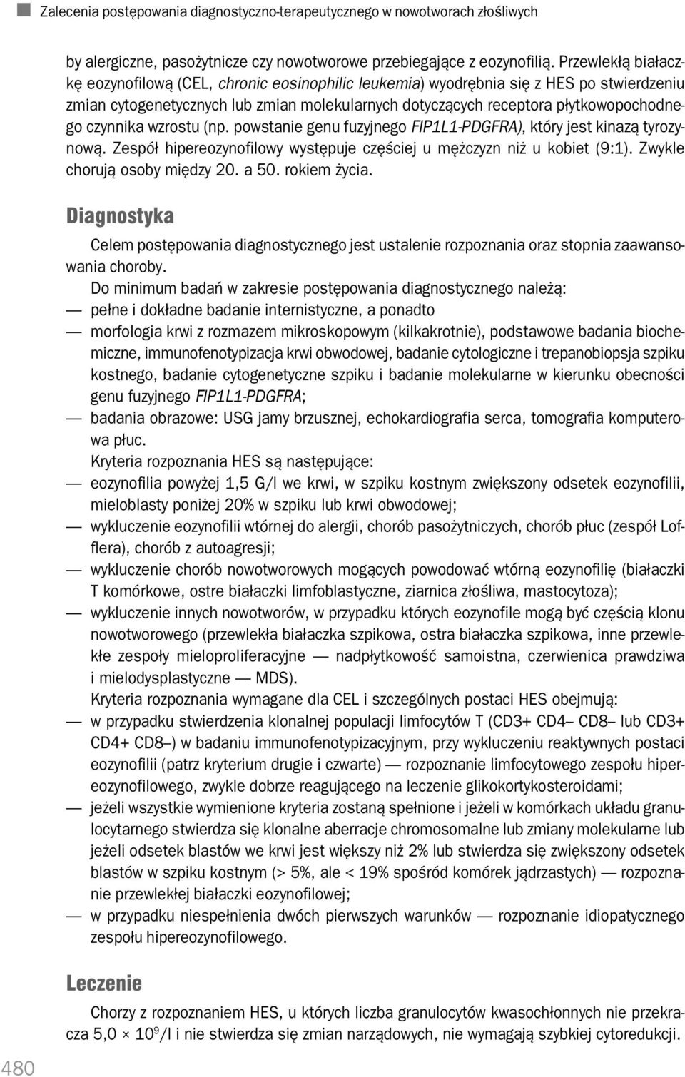 czynnika wzrostu (np. powstanie genu fuzyjnego FIP1L1 PDGFRA), który jest kinazą tyrozy nową. Zespół hipereozynofilowy występuje częściej u mężczyzn niż u kobiet (9:1). Zwykle chorują osoby między 20.