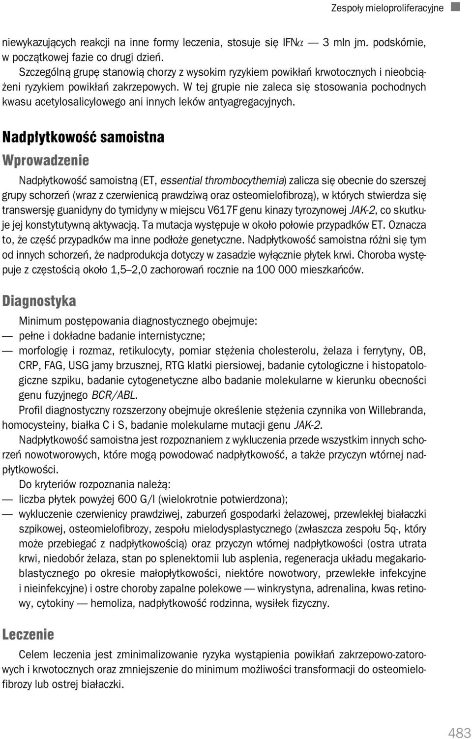 W tej grupie nie zaleca się stosowania pochodnych kwasu acetylosalicylowego ani innych leków antyagregacyjnych.