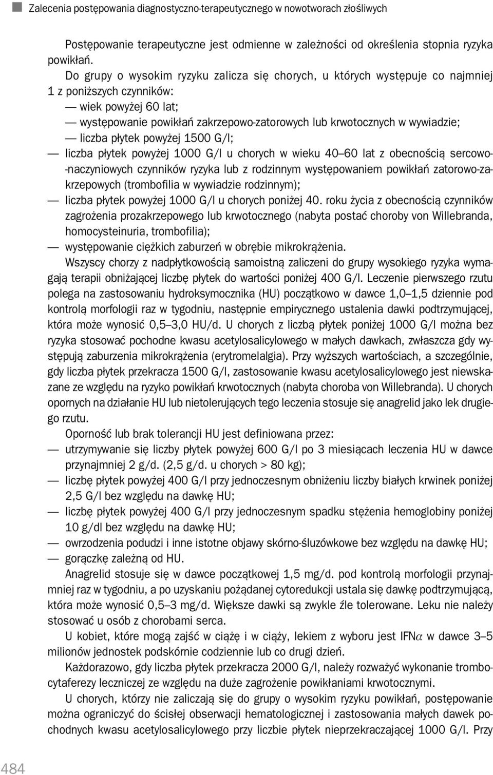 liczba płytek powyżej 1500 G/l; liczba płytek powyżej 1000 G/l u chorych w wieku 40 60 lat z obecnością sercowo naczyniowych czynników ryzyka lub z rodzinnym występowaniem powikłań zatorowo za